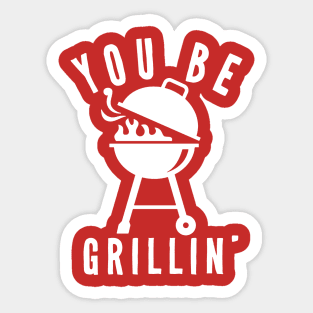 You Be Grillin Sticker